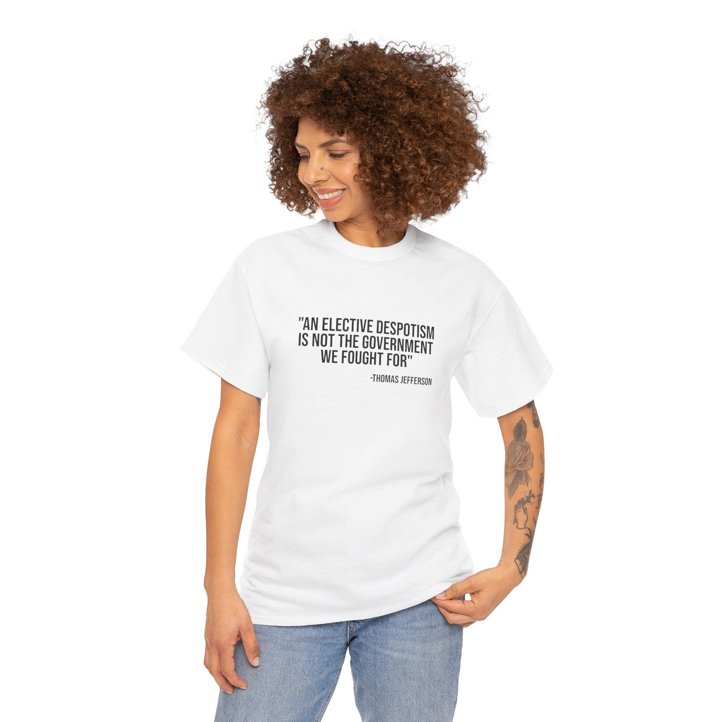 Jefferson Quote T‑Shirt: “An Elective Despotism Is Not The Government We Fought For”