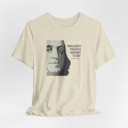 Rebellion to Tyrants: Benjamin Franklin Quote T-Shirt