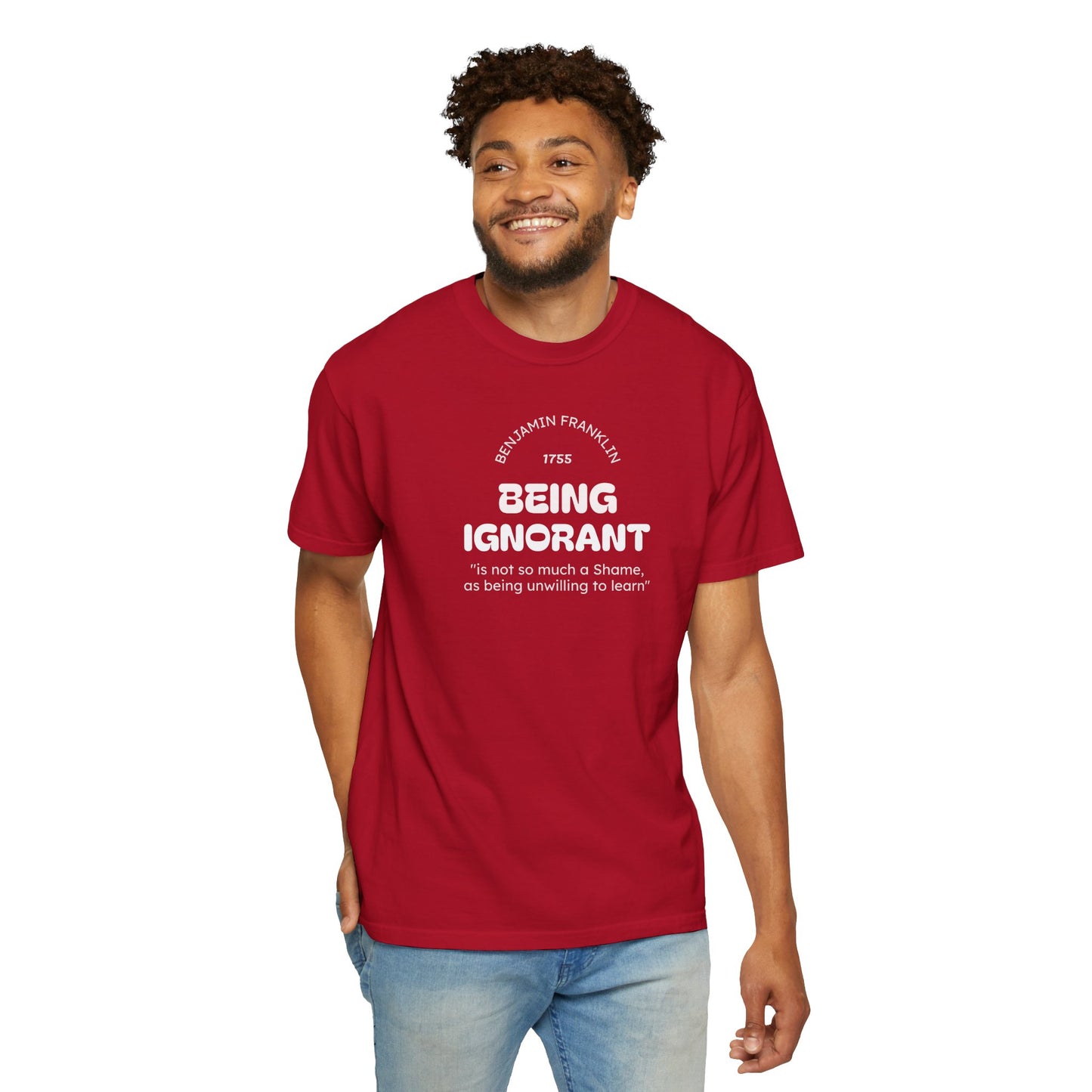 "Being Ignorant" Quote T-Shirt - Benjamin Franklin Wisdom
