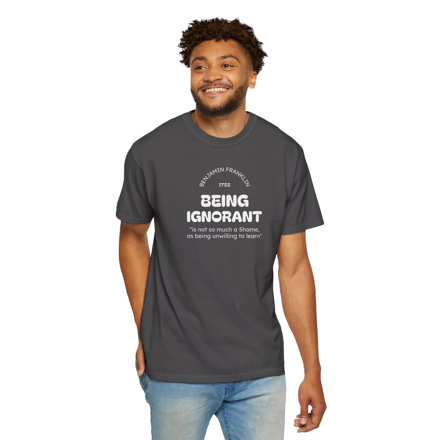 "Being Ignorant" Quote T-Shirt - Benjamin Franklin Wisdom
