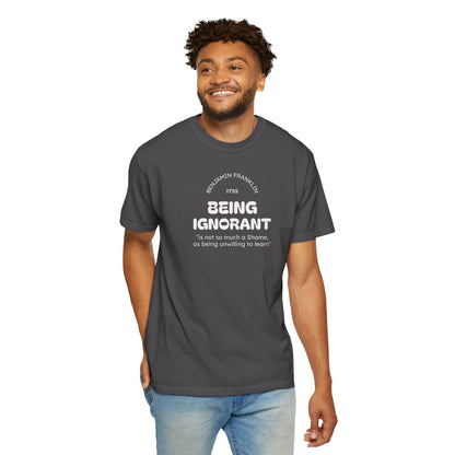 "Being Ignorant" Quote T-Shirt - Benjamin Franklin Wisdom