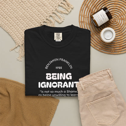 "Being Ignorant" Quote T-Shirt - Benjamin Franklin Wisdom