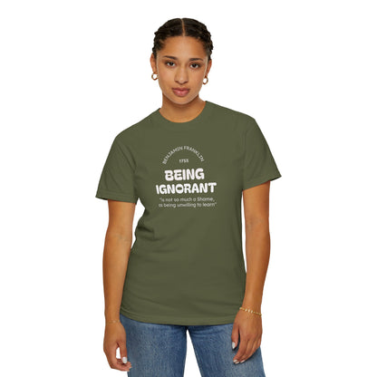 "Being Ignorant" Quote T-Shirt - Benjamin Franklin Wisdom