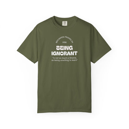 "Being Ignorant" Quote T-Shirt - Benjamin Franklin Wisdom