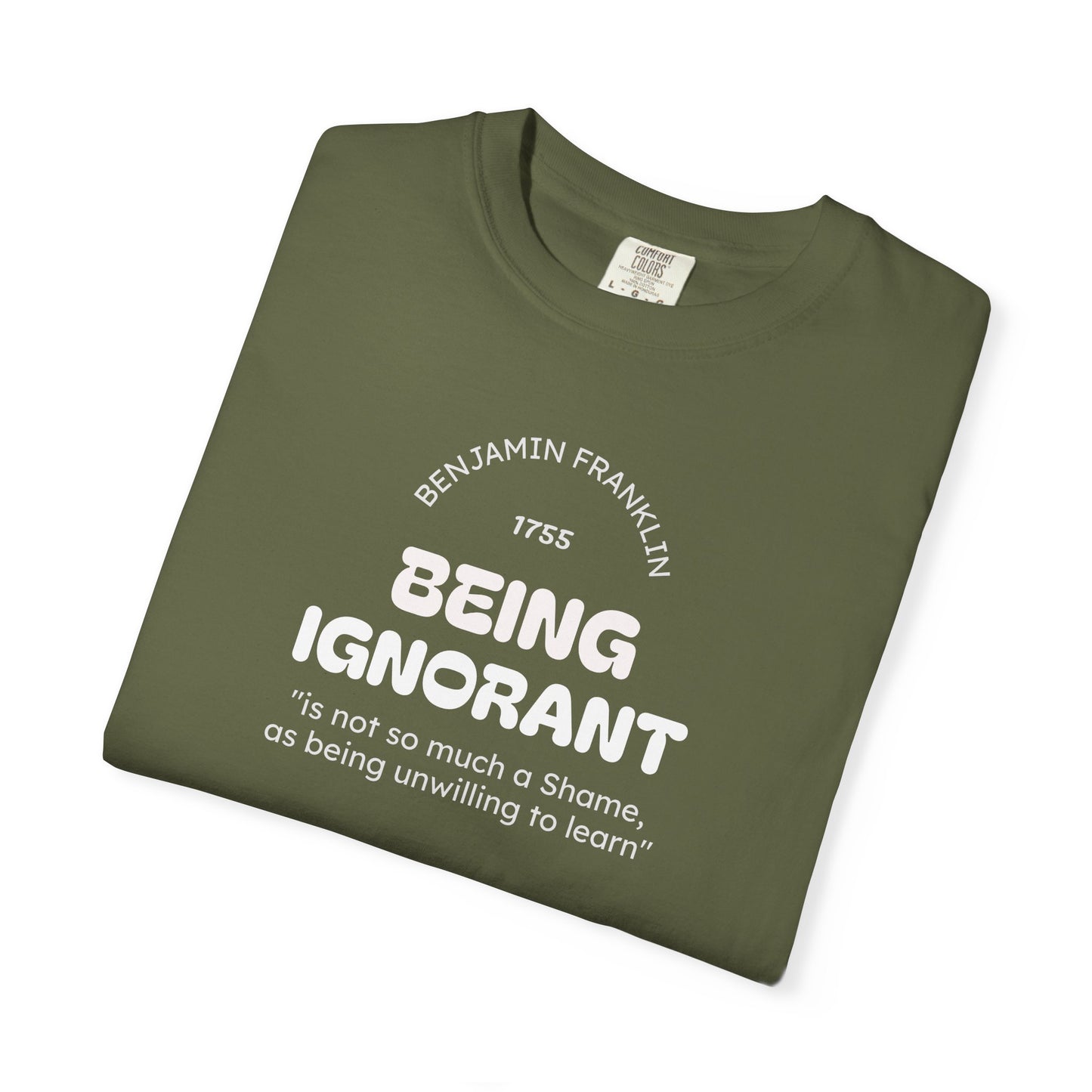 "Being Ignorant" Quote T-Shirt - Benjamin Franklin Wisdom