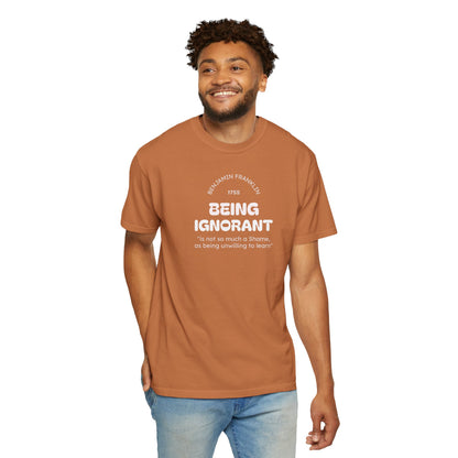 "Being Ignorant" Quote T-Shirt - Benjamin Franklin Wisdom
