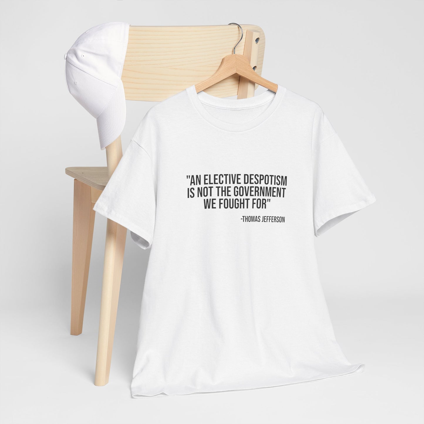 Jefferson Quote T‑Shirt: “An Elective Despotism Is Not The Government We Fought For”