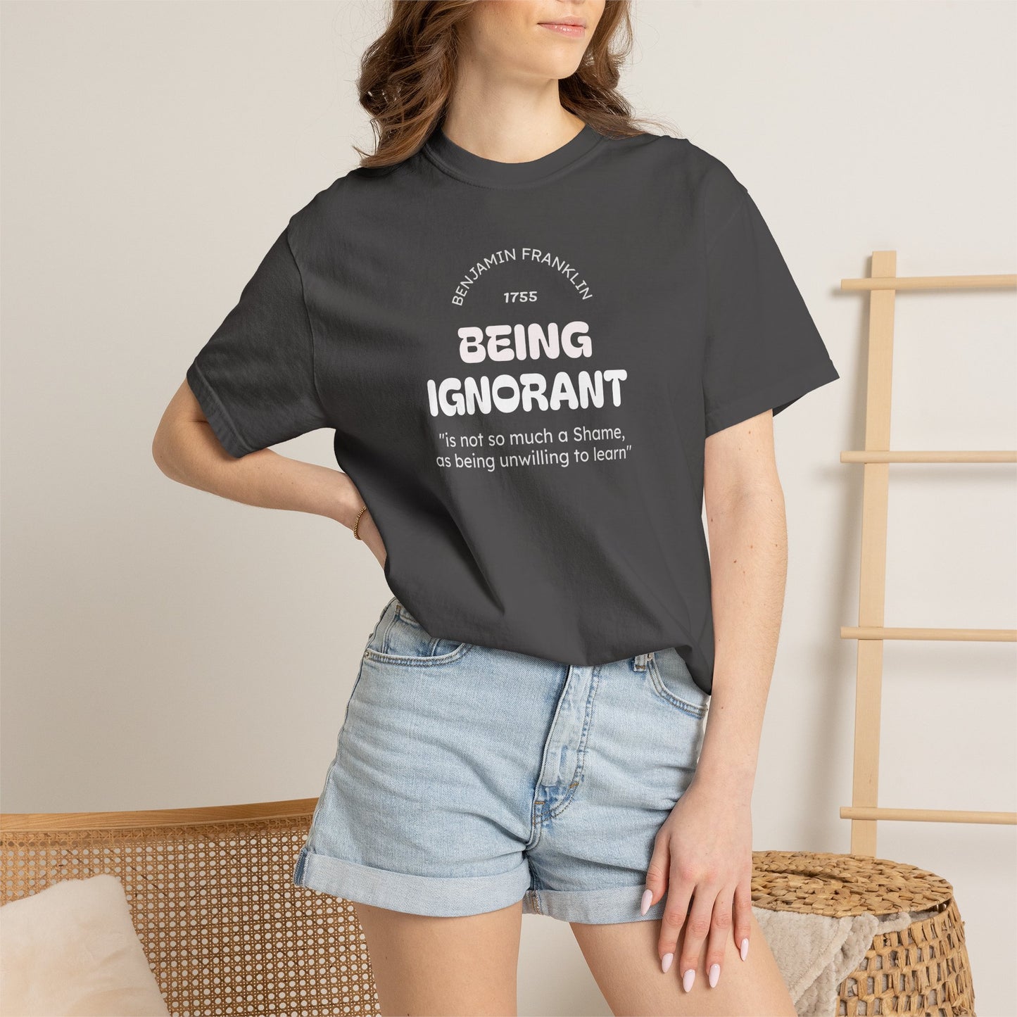 "Being Ignorant" Quote T-Shirt - Benjamin Franklin Wisdom