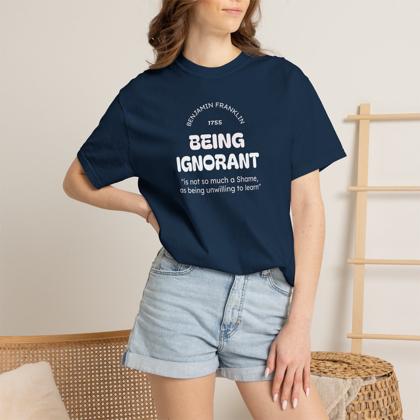 "Being Ignorant" Quote T-Shirt - Benjamin Franklin Wisdom