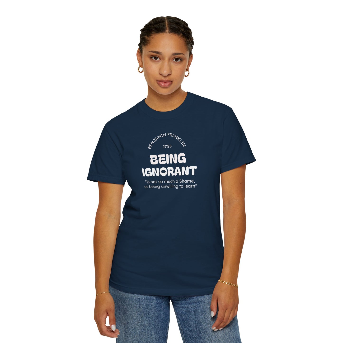 "Being Ignorant" Quote T-Shirt - Benjamin Franklin Wisdom