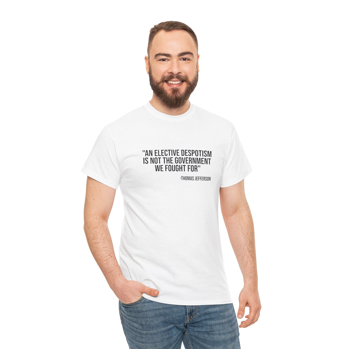 Jefferson Quote T‑Shirt: “An Elective Despotism Is Not The Government We Fought For”