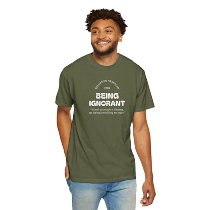 "Being Ignorant" Quote T-Shirt - Benjamin Franklin Wisdom
