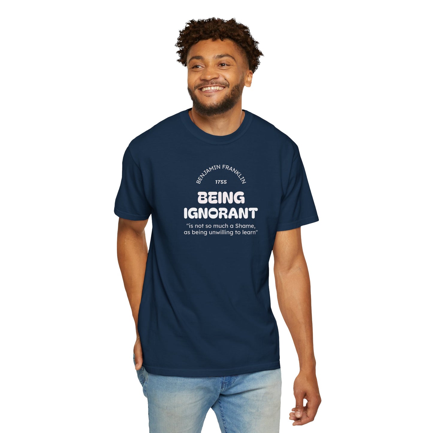 "Being Ignorant" Quote T-Shirt - Benjamin Franklin Wisdom