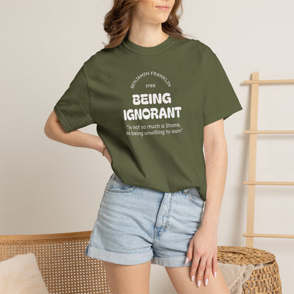 "Being Ignorant" Quote T-Shirt - Benjamin Franklin Wisdom