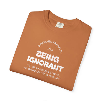"Being Ignorant" Quote T-Shirt - Benjamin Franklin Wisdom
