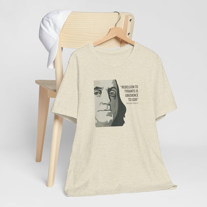 Rebellion to Tyrants: Benjamin Franklin Quote T-Shirt