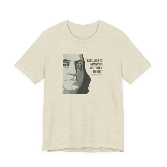 Rebellion to Tyrants: Benjamin Franklin Quote T-Shirt