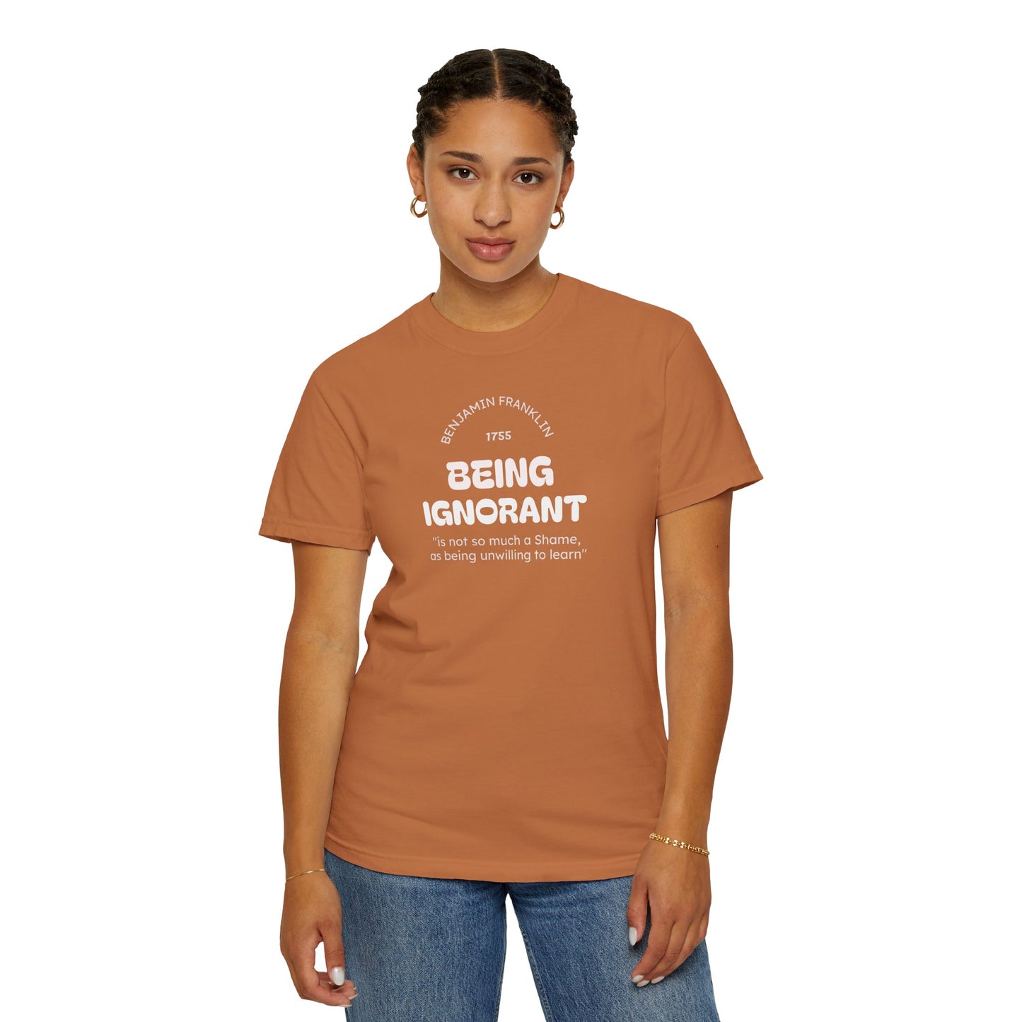 "Being Ignorant" Quote T-Shirt - Benjamin Franklin Wisdom