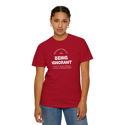 "Being Ignorant" Quote T-Shirt - Benjamin Franklin Wisdom