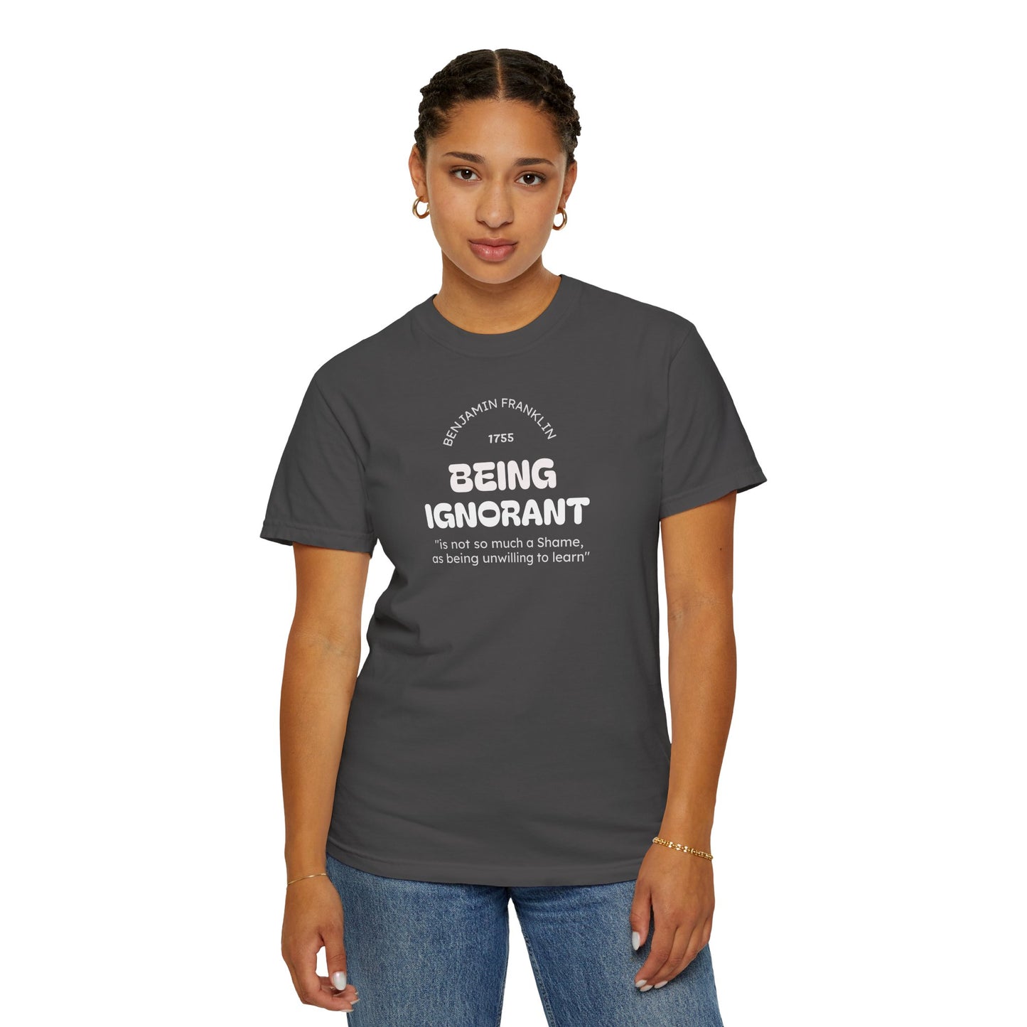 "Being Ignorant" Quote T-Shirt - Benjamin Franklin Wisdom