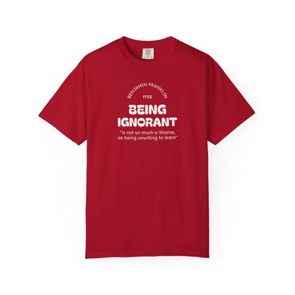 "Being Ignorant" Quote T-Shirt - Benjamin Franklin Wisdom