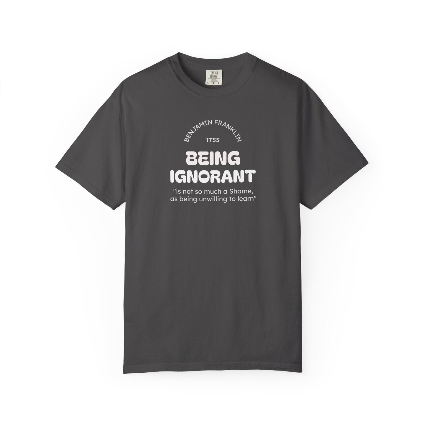 "Being Ignorant" Quote T-Shirt - Benjamin Franklin Wisdom